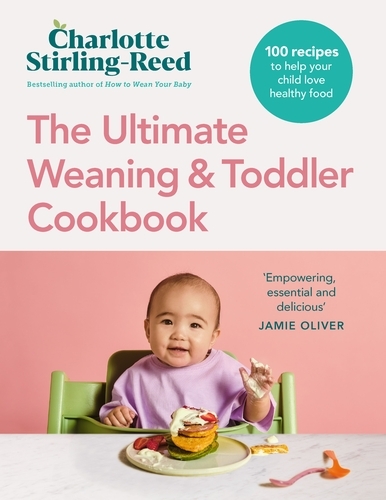 Book cover of The Ultimate Weaning and Toddler Cookbook by Charlotte Stirling-Reed