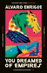 Book cover of You Dreamed of Empires by Álvaro Enrigue