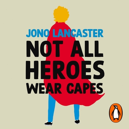 Book cover of Not All Heroes Wear Capes by Jono Lancaster
