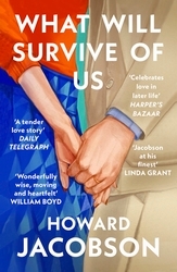 Book cover of What Will Survive of Us by Howard Jacobson