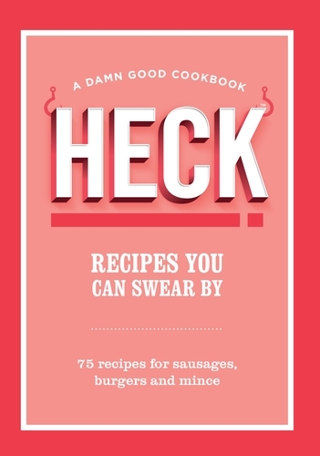Book cover of HECK! Recipes You Can Swear By by HECK!