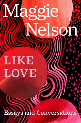 Book cover of Like Love by Maggie Nelson