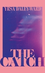 Book cover of The Catch by Yrsa Daley-Ward