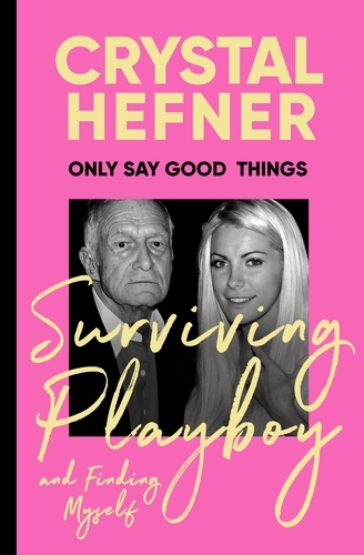Book cover of Only Say Good Things by Crystal Hefner