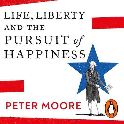 Book cover of Life, Liberty and the Pursuit of Happiness by Peter Moore