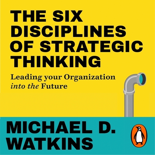 Book cover of The Six Disciplines of Strategic Thinking by Michael Watkins