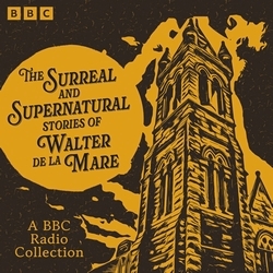 Book cover of The Surreal and Supernatural Stories of Walter de la Mare by Walter de la Mare