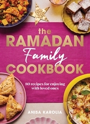 Book cover of The Ramadan Family Cookbook by Anisa Karolia