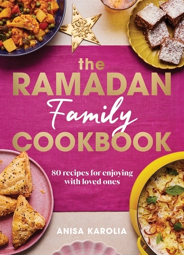 Book cover of The Ramadan Family Cookbook by Anisa Karolia