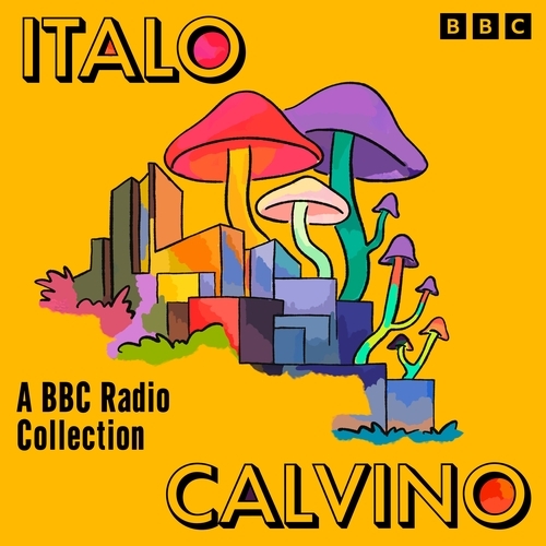 Book cover of Italo Calvino: A BBC Radio Collection by Italo Calvino