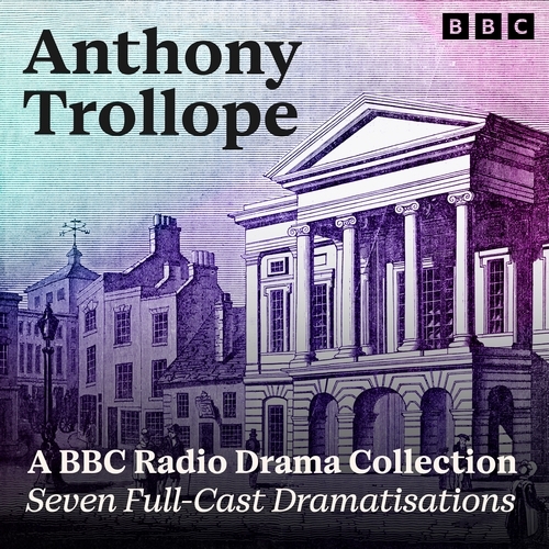 Book cover of Anthony Trollope: A BBC Radio Drama Collection by Anthony Trollope