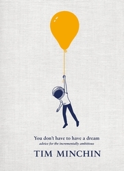 Book cover of You Don't Have To Have A Dream by Tim Minchin