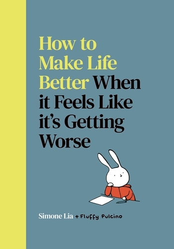 Book cover of How to Make Life Better When it Feels Like it’s Getting Worse by Simone Lia