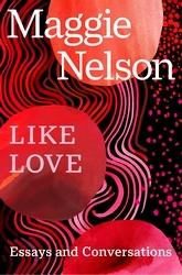 Book cover of Like Love by Maggie Nelson