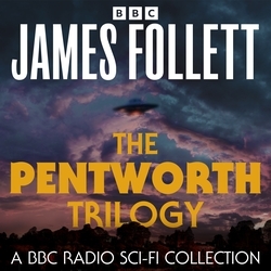 Book cover of The Pentworth Trilogy: A BBC Radio Sci-Fi Collection by James Follett