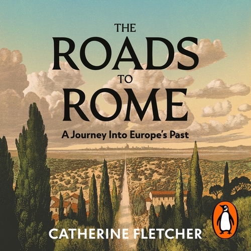 Book cover of The Roads To Rome by Catherine Fletcher