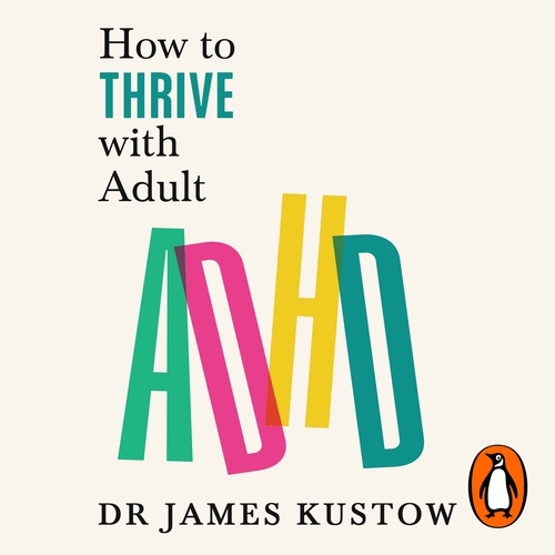 Book cover of How to Thrive with Adult ADHD by James Kustow