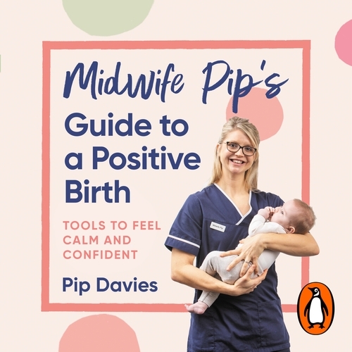 Book cover of Midwife Pip’s Guide to a Positive Birth by Pip Davies