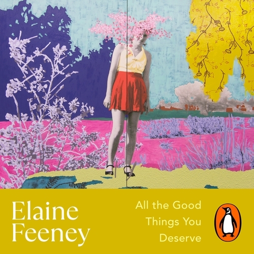 Book cover of All the Good Things You Deserve by Elaine Feeney