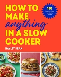 Book cover of How to Make Anything in a Slow Cooker by Hayley Dean