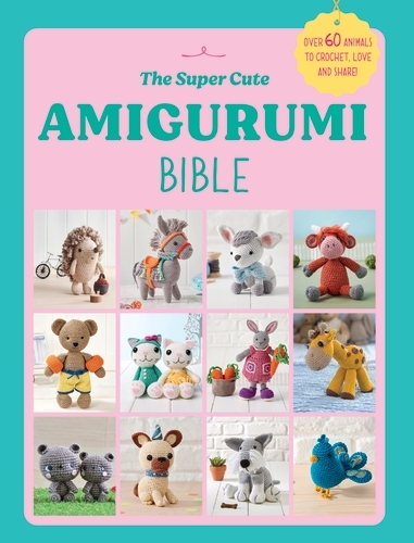Book cover of The Super Cute Amigurumi Bible by Ebury Press