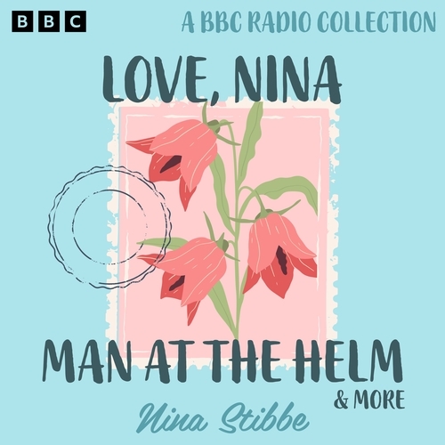 Book cover of Nina Stibbe: Love, Nina, Man at the Helm & more by Nina Stibbe