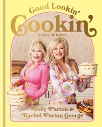 Book cover of Good Lookin' Cookin' by Dolly Parton, Rachel Parton George