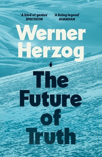 Book cover of The Future of Truth by Werner Herzog