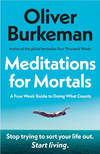Book cover of Meditations for Mortals by Oliver Burkeman