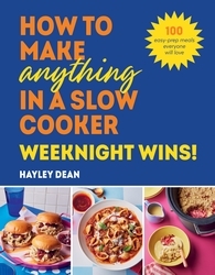 Book cover of How to Make Anything in a Slow Cooker: Weeknight Wins! by Hayley Dean