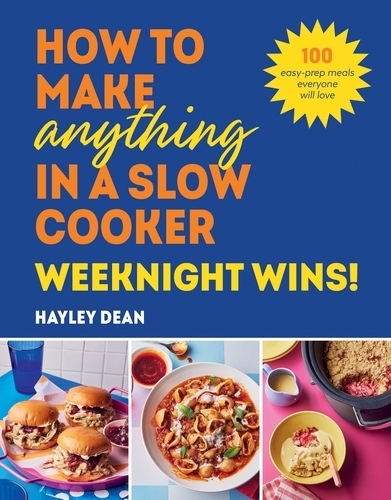 Book cover of How to Make Anything in a Slow Cooker: Weeknight Wins! by Hayley Dean