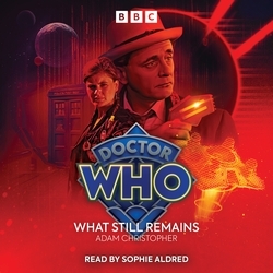Book cover of Doctor Who: What Still Remains by Adam Christopher