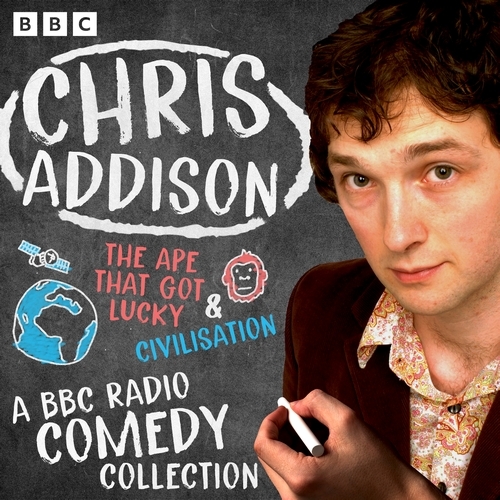 Book cover of Chris Addison: A BBC Radio Comedy Collection by Chris Addison