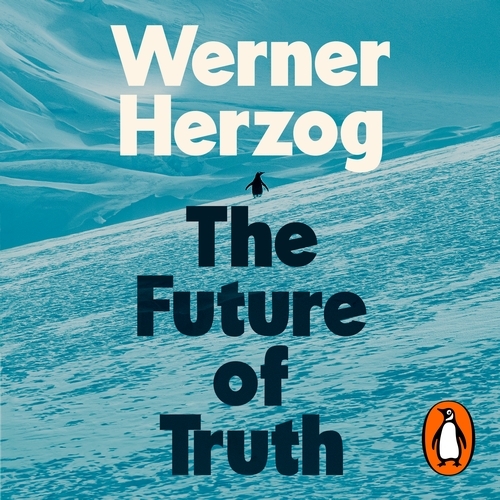 Book cover of The Future of Truth by Werner Herzog