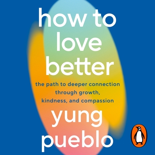 Book cover of How To Love Better by Yung Pueblo