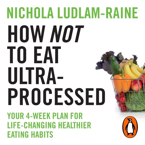 Book cover of How Not to Eat Ultra-Processed by Nichola Ludlam-Raine