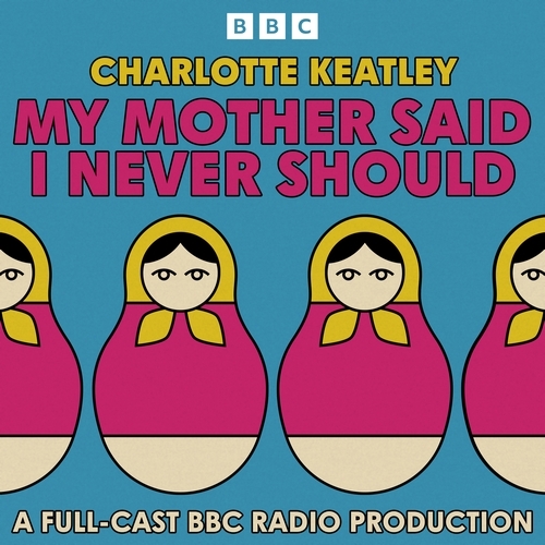 Book cover of My Mother Said I Never Should by Charlotte Keatley