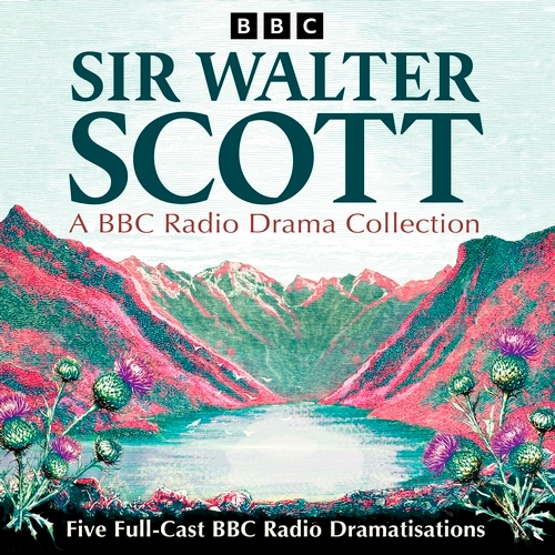 Book cover of Sir Walter Scott: A BBC Radio Drama Collection by Sir Walter Scott