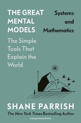 Book cover of The Great Mental Models: Systems and Mathematics by Shane Parrish, Rhiannon Beaubien, Rosie Leizrowice