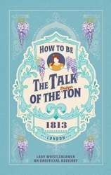 Book cover of How to be the Talk of the Ton by Lady Whistleblower