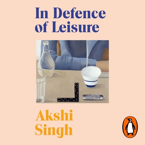Book cover of In Defence of Leisure by Akshi Singh