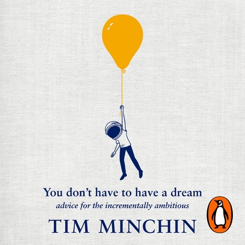 Book cover of You Don't Have To Have A Dream by Tim Minchin
