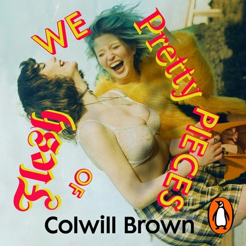 Book cover of We Pretty Pieces of Flesh by Colwill Brown