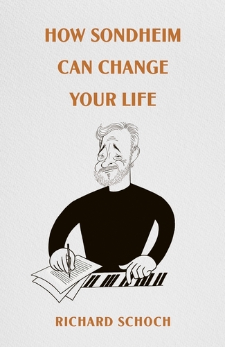 Book cover of How Sondheim Can Change Your Life by Richard Schoch