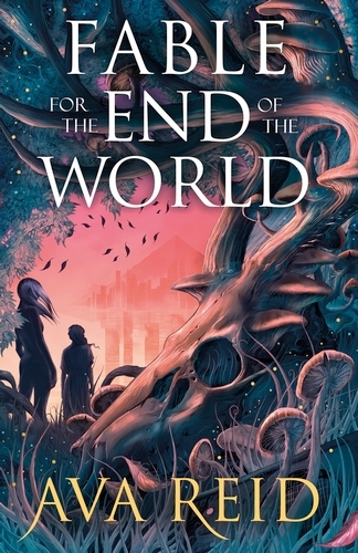 Book cover of Fable For the End of the World by Ava Reid
