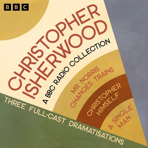 Book cover of Christopher Isherwood: A BBC Radio Collection by Christopher Isherwood
