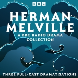 Book cover of Herman Melville: A BBC Radio Drama Collection by Herman Melville