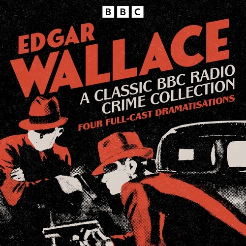 Book cover of Edgar Wallace: A Classic BBC Radio Crime Collection by Edgar Wallace