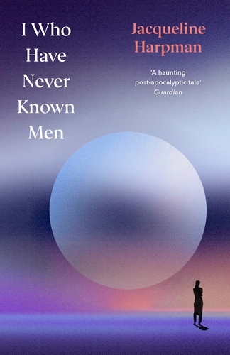 Book cover of I Who Have Never Known Men by Jacqueline Harpman