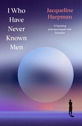 Book cover of I Who Have Never Known Men by Jacqueline Harpman
